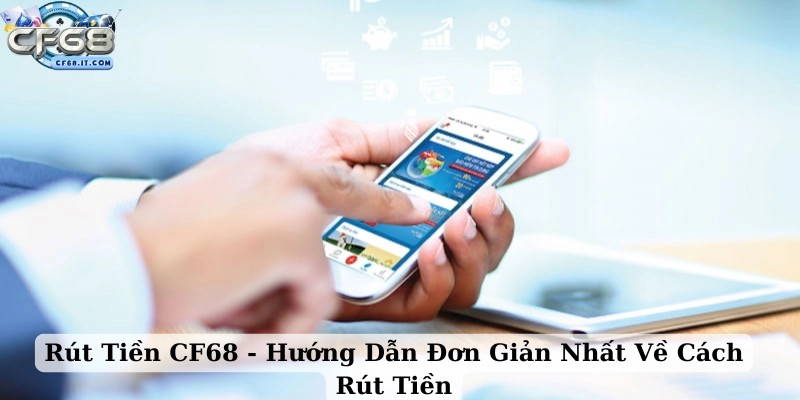 Rút tiền CF68 Giới thiệu tổng quan về hệ thống rút tiền đơn giản
