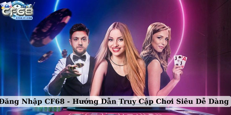 Đăng nhập CF68 Khám phá tầm quan trọng của việc đăng nhập CF68