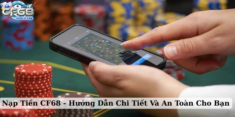 Nạp tiền CF68 Luôn xác minh thông tin tài khoản trước khi giao dịch