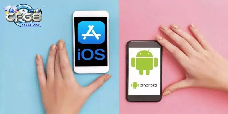 Tải app CF68 – Mỗi hệ điều hành, một cách cài đặt