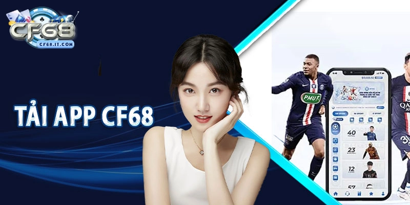 Ưu điểm nổi bật sau khi tải app CF68